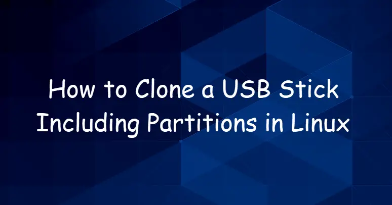 Clone a USB Stick Including Partitions in Linux1
