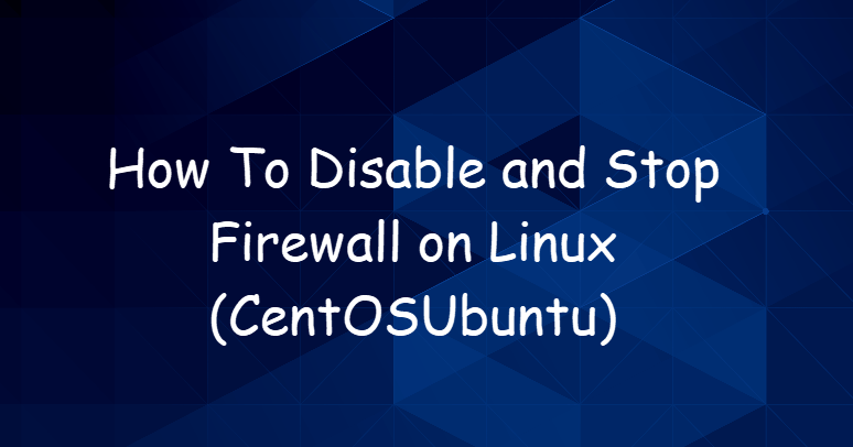 Disable and Stop Firewall on Linux1