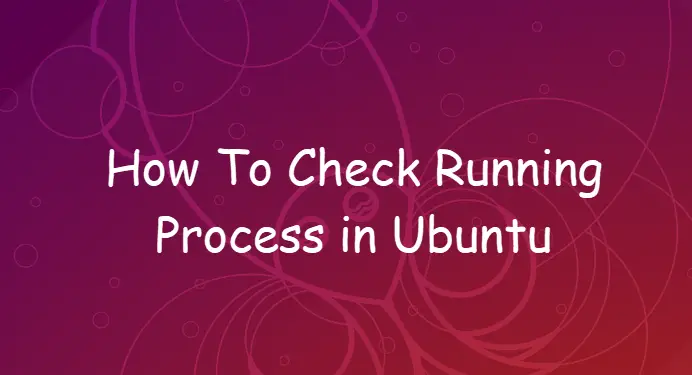 How To Check Running Process in Ubuntu1