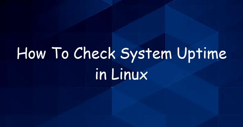 How To Check System Uptime in Linux1