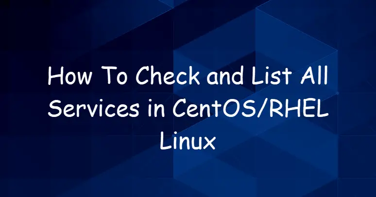 How To Check and List All Services in CentOSRHEL Linux 1