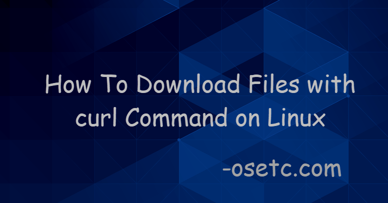 How To Download Files with curl Command on Linux 1