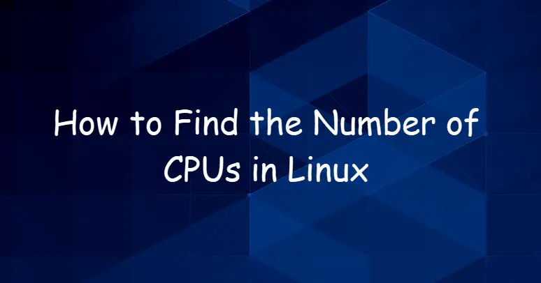 How to Find the Number of CPUs in Linux1