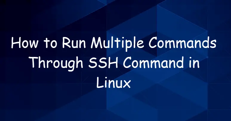 Run Multiple Commands Through SSH Command in Linux1