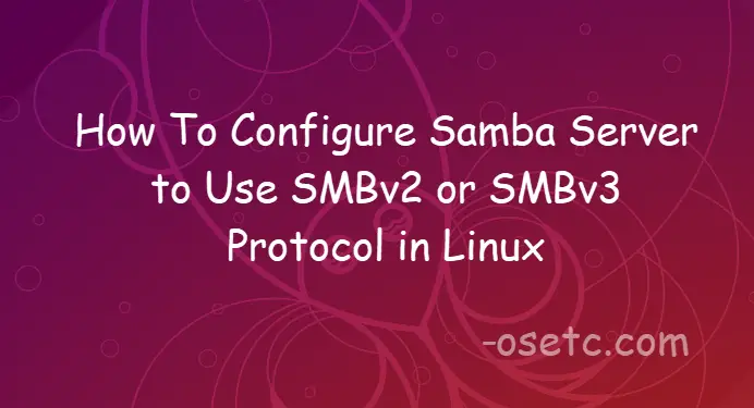 Configure Samba Server to Use SMBv2 or SMBv3 Protocol2
