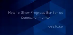 How to Show Progress Bar for dd Command in Linux - OSETC TECH